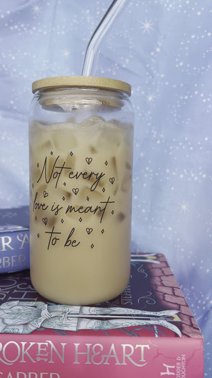 Not Every Love is Meant to Be Glass Cup